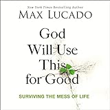 God Will Use This for Good: Surviving the Mess of...