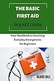 THE BASIC FIRST AID POCKET GUIDE: Your Handbook to...
