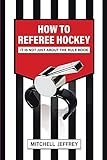 How to Referee Hockey: It Is Not Just About the...