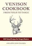 Venison Cookbook: From Field to Table with 400...