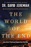 The World of the End: How Jesus' Prophecy Shapes...