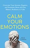 Calm Your Emotions: Overcome Your Anxious,...