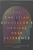 The Christian Counselor's Medical Desk Reference,...