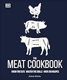 The Meat Cookbook: Know the Cuts, Master the...