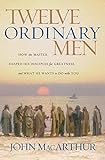 Twelve Ordinary Men: How the Master Shaped His...