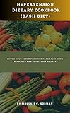 Hypertension dietary cookbook (DASH DIET): Lower...