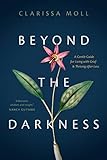 Beyond the Darkness: A Gentle Guide for Living...