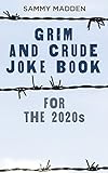 Grim and Crude Joke Book for the 2020
