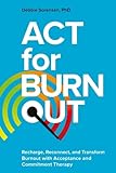 ACT for Burnout: Recharge, Reconnect, and...
