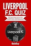Liverpool F.C. Quiz: 300 Questions on Players,...