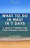 What to Do in Maui in Seven Days: A Local’s...