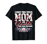 I Have Two Titles Mom Grandma I Rock Them Both...