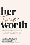 Her True Worth: Breaking Free from a Culture of...
