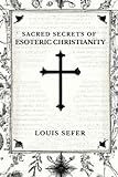 Sacred Secrets of Esoteric Christianity