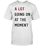 A Lot Going On At The Moment Shirt, 2023 World...