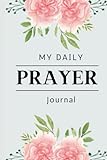My Daily Prayer Journal: A Woman's Daily Prayer...