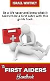 THE FIRST AIDERS HANDBOOK : Be a life saver and...