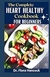 THE COMPLETE HEART HEALTHY COOKBOOK FOR BEGINNERS:...
