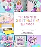 The Complete Cricut Machine Handbook: A...