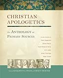 Christian Apologetics: An Anthology of Primary...