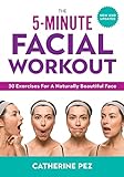 The 5-Minute Facial Workout: 30 Exercises for a...