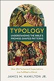 Typology-Understanding the Bible's Promise-Shaped...