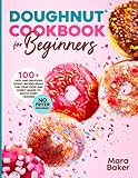 Doughnut Cookbook for Beginners: 100+ Easy and...