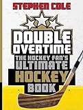 Double Overtime: The Hockey Fan's Ultimate Hockey...