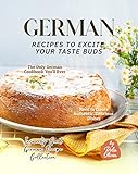 German Recipes to Excite Your Taste Buds: The Only...