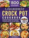 5 Ingredients Crock Pot Cookbook: 1500 Quick,...