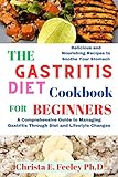 The Gastritis Diet Cookbook For Beginners:...