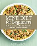 MIND Diet for Beginners: 85 Recipes and a 7-Day...