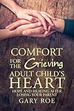 Comfort for the Grieving Adult Child's Heart: Hope...
