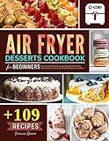 Air Fryer Desserts Cookbook for Beginners: Over...