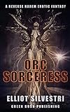 Orc Sorceress: A Reverse Harem Fantasy Erotic...