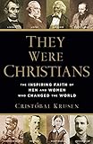 They Were Christians: The Inspiring Faith of Men...
