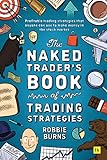 The Naked Trader's Book of Trading Strategies:...