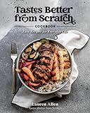 Tastes Better From Scratch Cookbook: Easy Recipes...