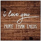 Farmhouse Wooden Sign I Love You More Than Tacos...