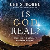 Is God Real?: Exploring the Ultimate Question of...